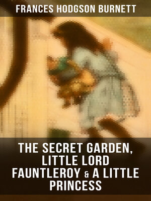 cover image of The Secret Garden,  Little Lord Fauntleroy & a Little Princess